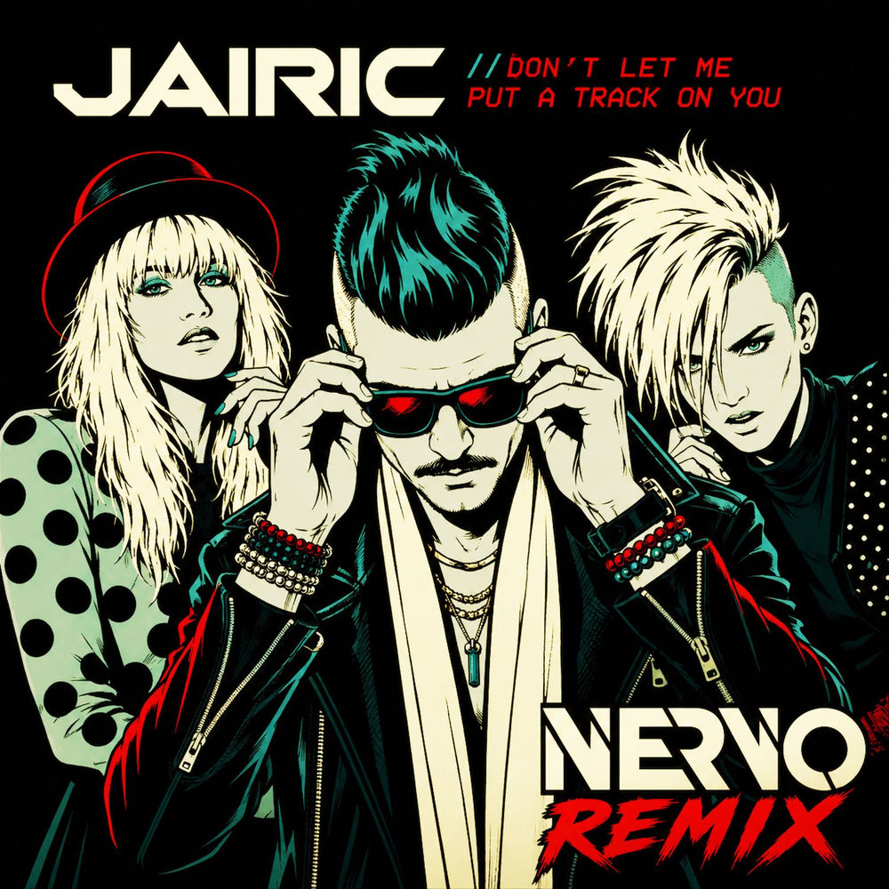 Don't Let Me Put A Track On You (Nervo Remix) - Jairic feat. Nervo