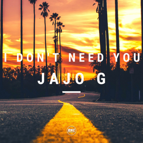 I Don't Need You - Jajo G