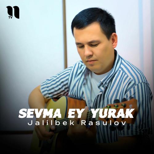 Sevma Ey Yurak - Jalilbek Rasulov