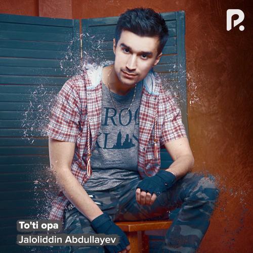 To'ti Opa - Jaloliddin Abdullayev