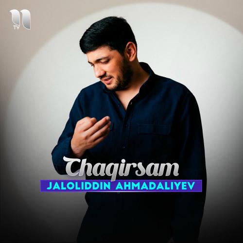 Jaloliddin Ahmadaliyev - Chaqirsam