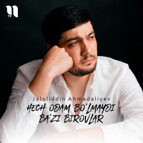 Jaloliddin Ahmadaliyev - Hech Odam Bo'lmaydi Ba'zi Birovlar