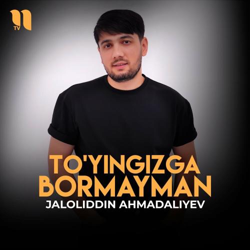 To'yingizga Bormayman - Jaloliddin Ahmadaliyev