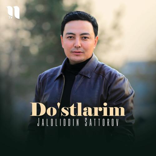Do'stlarim - Jaloliddin Sattorov