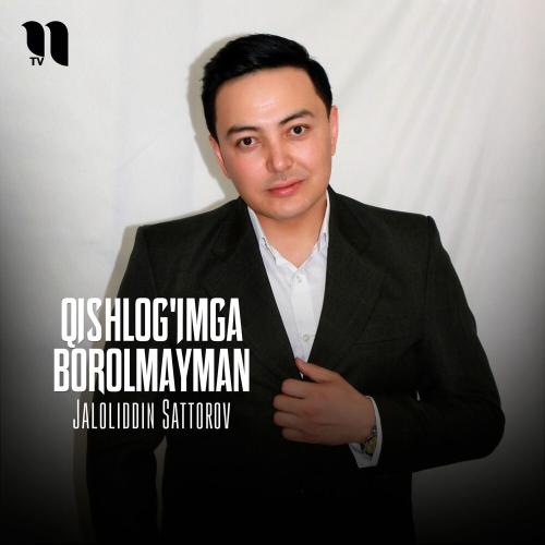 Qishlog'imga Borolmayman - Jaloliddin Sattorov