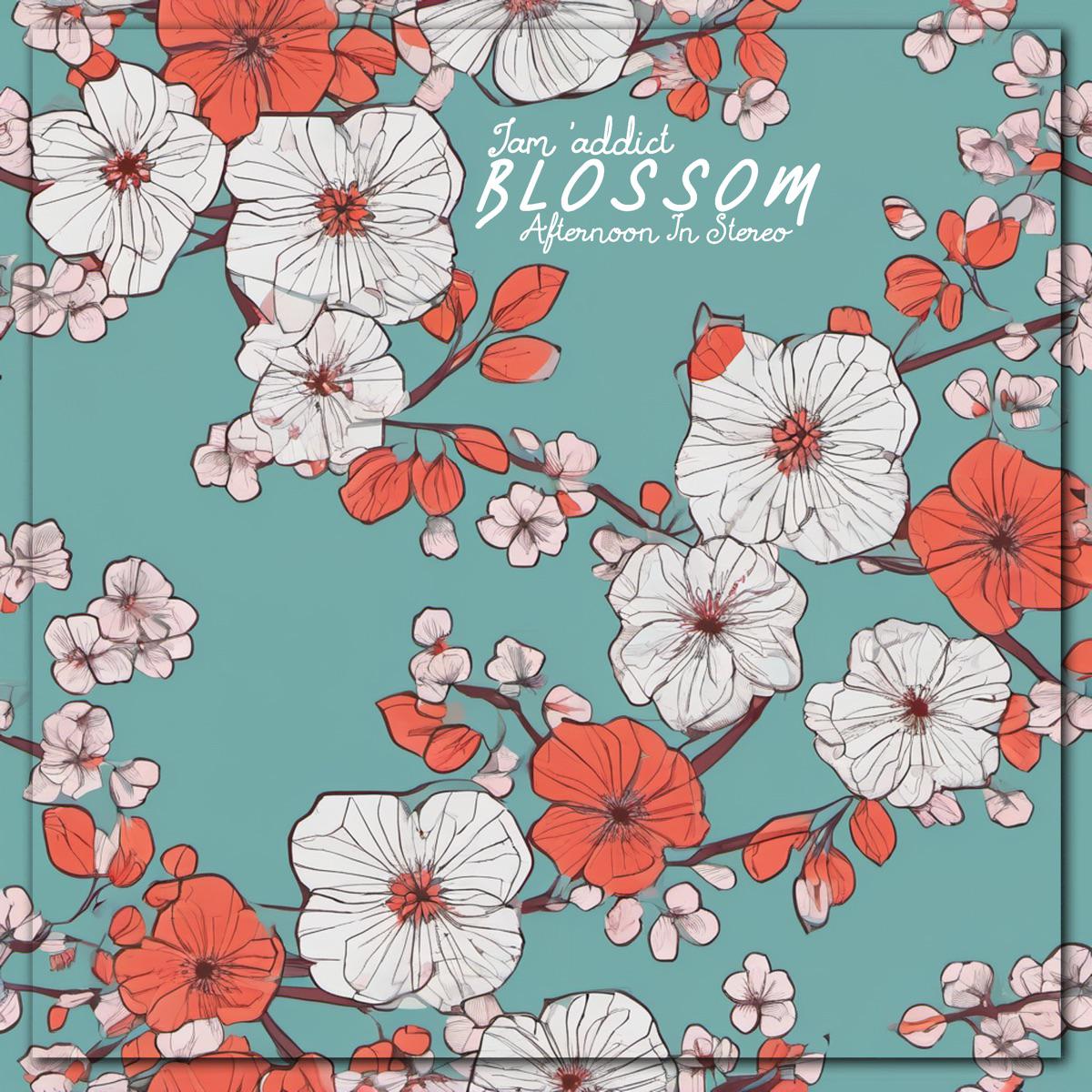 Blossom - Jam'addict & Afternoon In Stereo