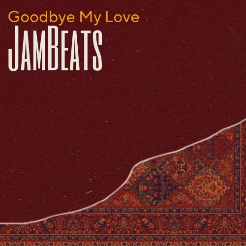 Goodbye My Love - JamBeats