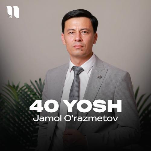 40 Yosh - Jamol O'razmetov