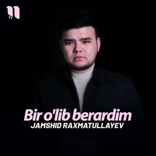Bir O'lib Berardim - Jamshid Raxmatullayev