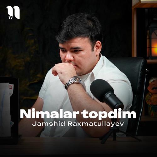 Nimalar Topdim - Jamshid Raxmatullayev