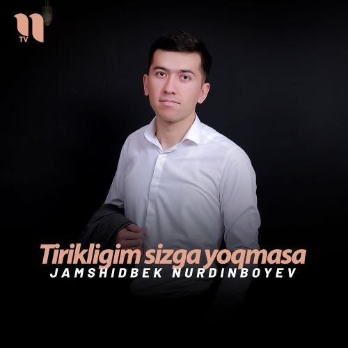 Tirikligim Sizga Yoqmasa - Jamshidbek Nurdinboyev