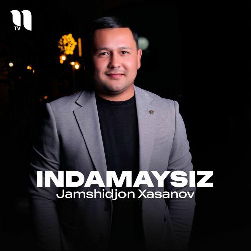 Indamaysiz - Jamshidjon Xasanov