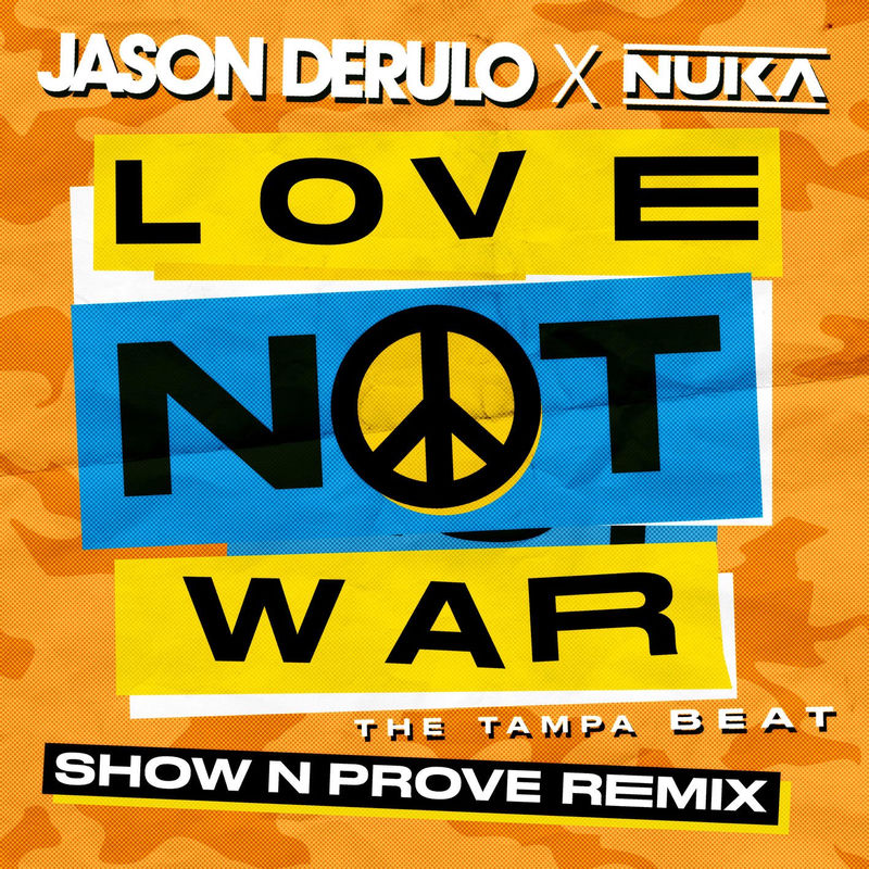 Love Not War (The Tampa Beat) (Show N Prove Remix) - Jason Derulo, Nuka & Show N Prove