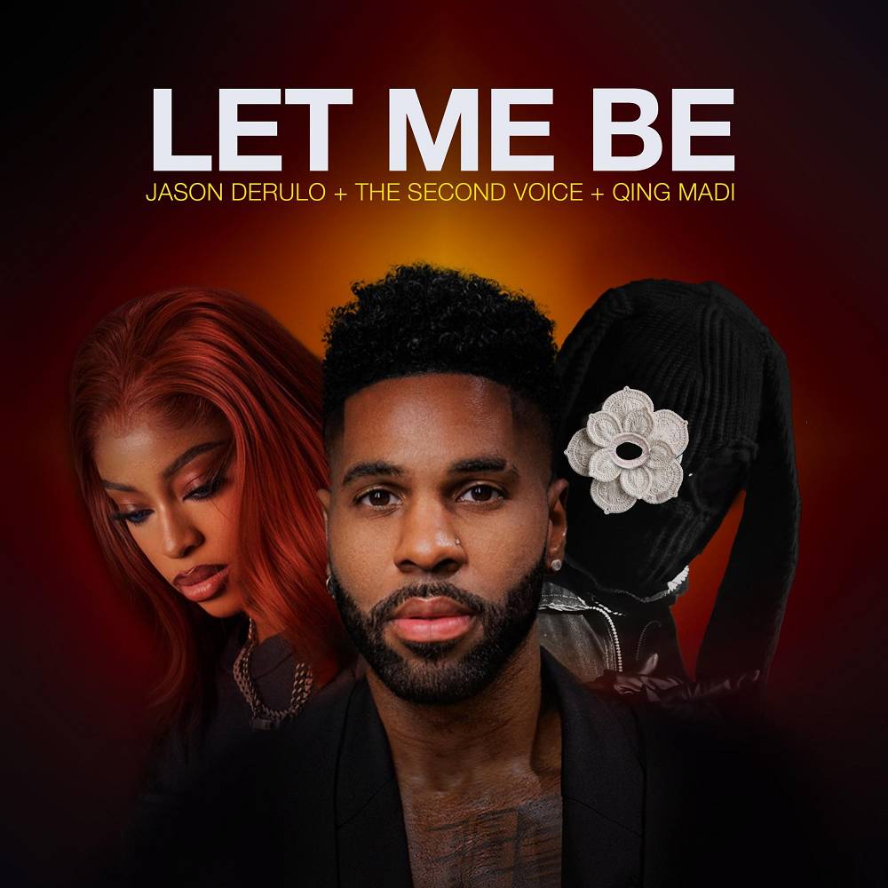 LET ME BE - Jason Derulo & The Second Voice & Qing Madi