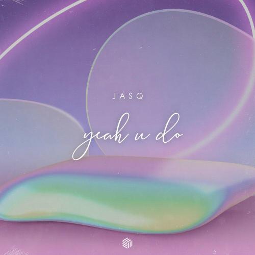 Yeah U Do - Jasq