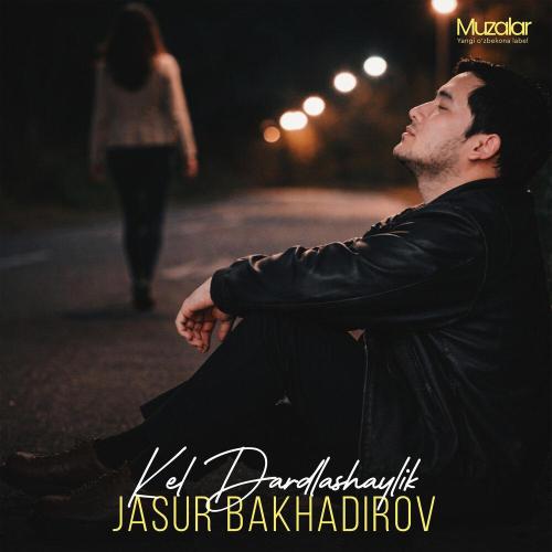 JASUR BAKHADIROV - Kel Dardlashaylik