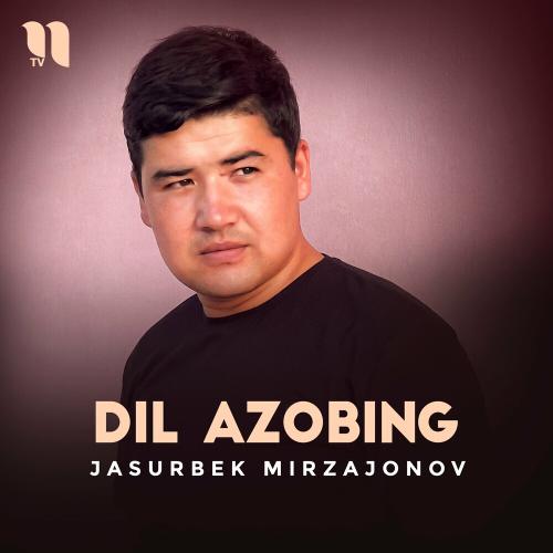 Dil Azobing - Jasurbek Mirzajonov