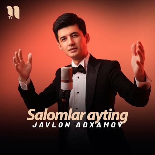 Salomlar ayting - Javlon Adxamov