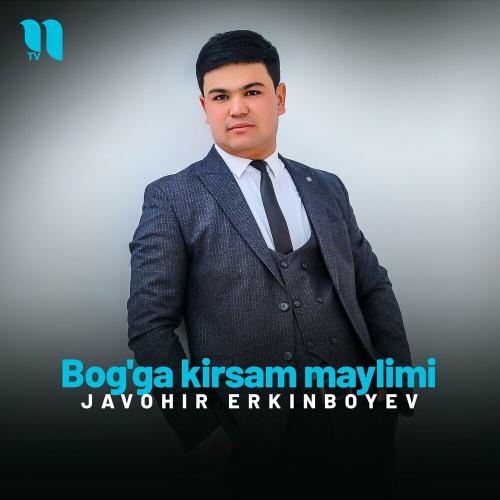 Bog'ga Kirsam Maylimi - Javohir Erkinboyev