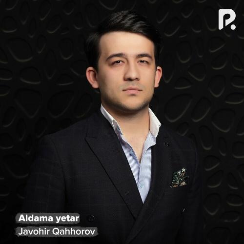 Javohir Qahhorov - Aldama Yetar
