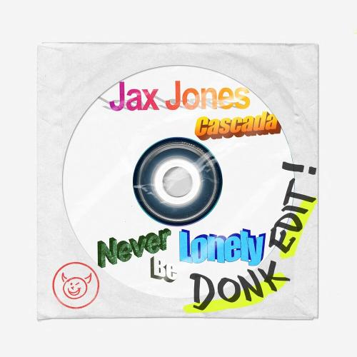 Jax Jones feat. Cascada - Never Be Lonely (Donk Edit!)