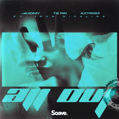 Jaxomy, Te Pai & Axtrom feat. Idun Nicoline - All Out