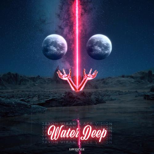 Water Deep - Jaxon Viaan & ACE Vision
