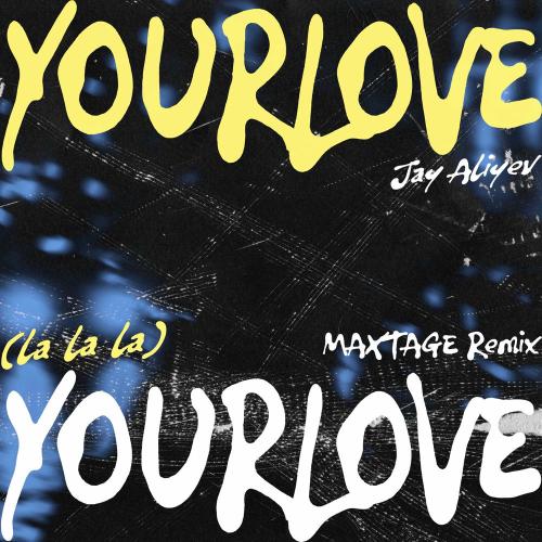 Jay Aliyev & MAXTAGE - Your Love (Maxtage Remix)