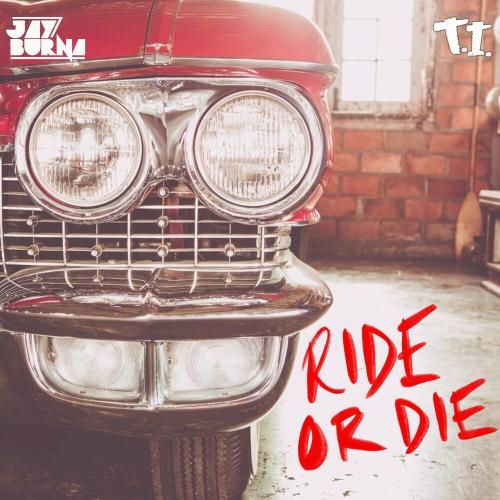 Jay Burna feat. T.I. - Ride Or Die