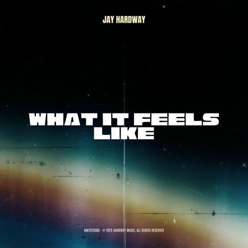 Jay Hardway - What It Feels Like