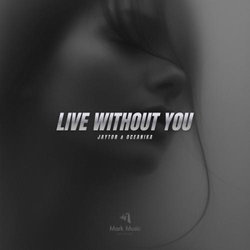 Jaytor & Oceanika - Live Without You