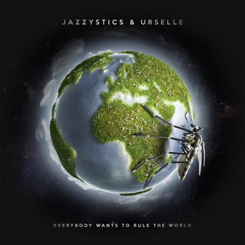 Jazzystics & Urselle - Everybody Wants to Rule the World