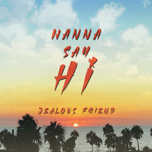 Jealous Friend feat. Bastien - Wanna Say Hi 