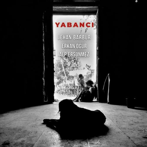 Jehan Barbur, Erkan Ogur & Alp Ersonmez - Yabancı