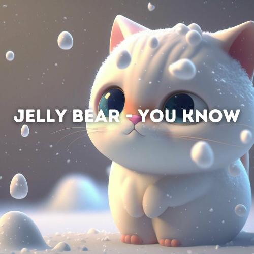 You Know - Jelly Bear