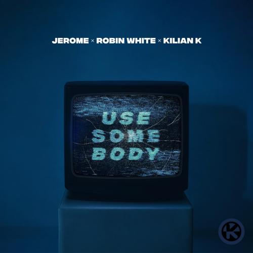 Jerome feat. Robin White & Kilian K - Use Somebody