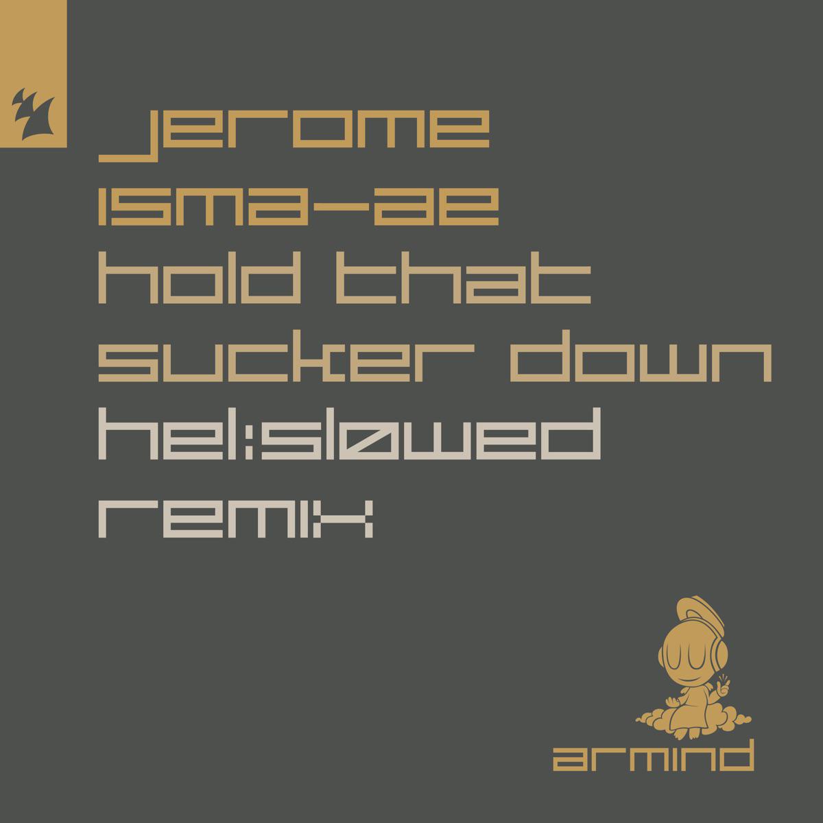 Hold That Sucker Down (Hel Slowed Remix) - Jerome Isma-Ae