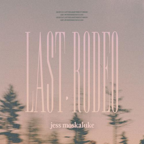 Jess Moskaluke - Last Rodeo