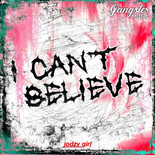 jodzy girl - I Can t Believe