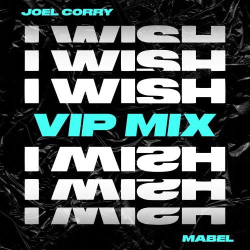 Joel Corry feat. Mabel - I Wish (VIP Mix)