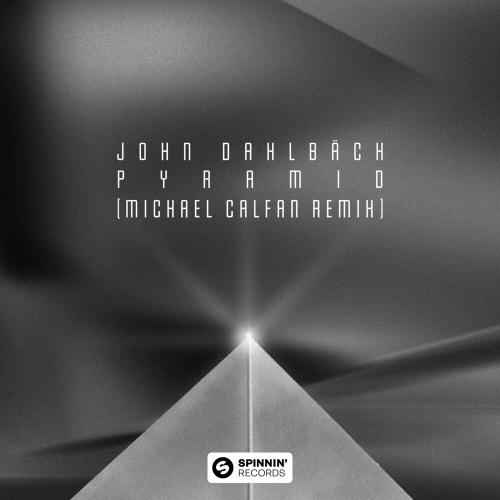 John Dahlbäck - Pyramid (Michael Calfan Remix)