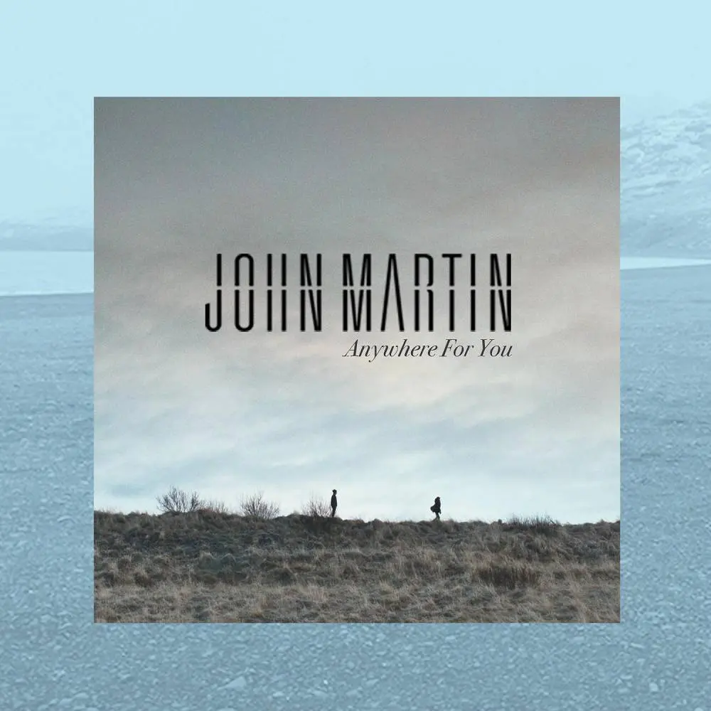 Anywhere for You - John Martin