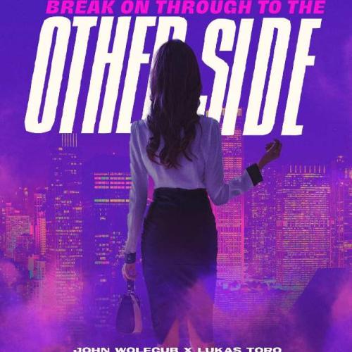 John Wolfcub, Lukas Toro - BREAK ON THROUGH TO THE OTHER SIDE