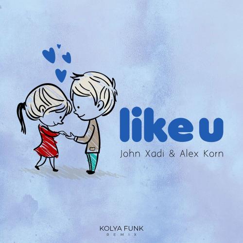 LIKE U (Kolya Funk Remix) - John Xadi & Alex Korn