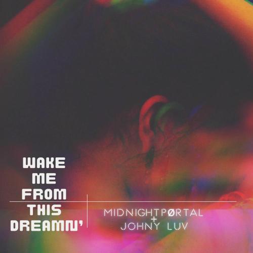 Johny Luv & MIDNIGHTPØRTAL - Wake Me From This Dreamn'