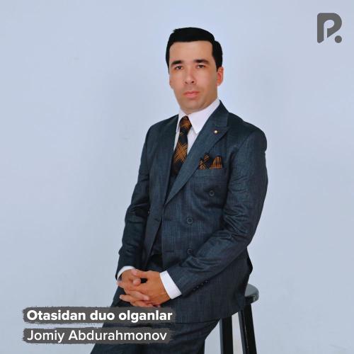 Otasidan Duo Olganlar - Jomiy Abdurahmonov