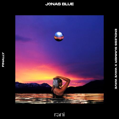 Jonas Blue feat. Rani - Finally (Endless Summer x Wave Wave Remix)