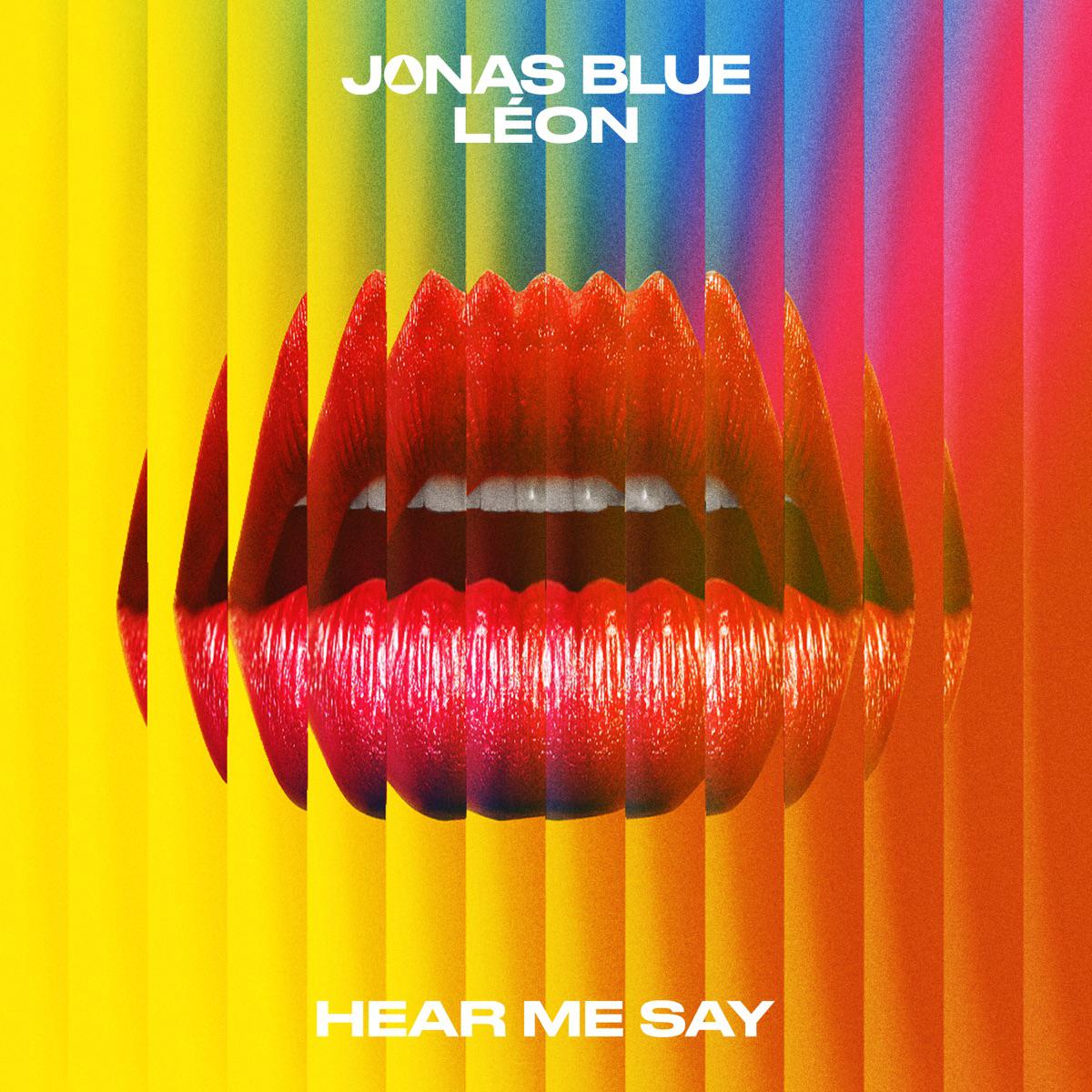 Hear Me Say (feat. LEON) - Jonas Blue