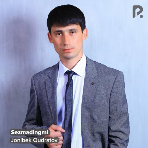Sezmadingmi - Jonibek Qudratov