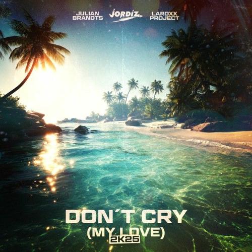 Jordiz, Julian Brandts & LaRoxx Project - Don't Cry (My Love) (2k25)